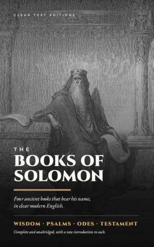 The Books of Solomon: The Wisdom, Psalms, Odes, and Testament of Solomon, in Clear Modern English